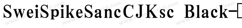 SweiSpikeSancCJKsc Black字体转换